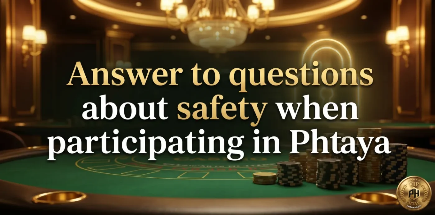 Answer to questions about safety when participating in Phtaya