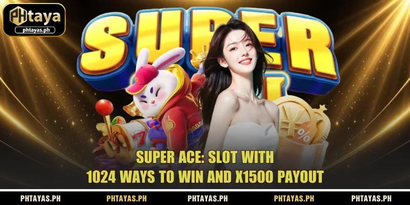super-ace-slot-with-1024-ways-to-win-and-x1500-payout