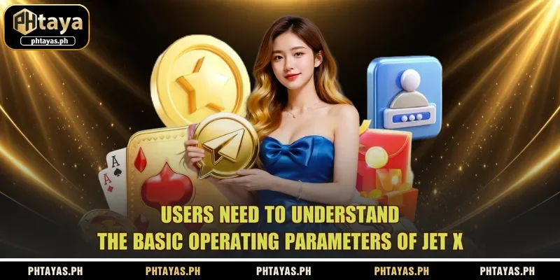 users-need-to-understand-the-basic-operating-parameters-of-jet-x